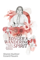 No Longer A Wandering Spirit: Family and kin reclaiming the memory of Minang woman Bessy Flowers 1760802220 Book Cover