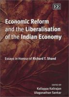 Economic Reform and the Liberalisation of the Indian Economy: Essays in Honour of Richard T. Shand 1843760568 Book Cover