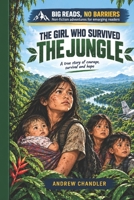 The Girl Who Survived The Jungle: The story of a 13 year old girl who kept her younger sibling alive for 39 days in the jungle (Big Reads, No Barriers. Book 2) B0HKCYG9FN Book Cover