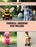 Whimsical Amigurumi Crafting Book: Experience the Magic of Making 24 Unique Keychains, Huggable Stuffed Animals, and More B0CRVN9CCS Book Cover