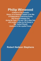 Philip Winwood; A Sketch of the Domestic History of an American Captain in the War of Independence; Embracing Events that Occurred between and during ... Russell, Lieutenant in the Loyalist Forces. 9357720448 Book Cover