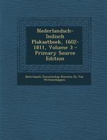 Nederlandsch-Indisch Plakaatboek, 1602-1811, Volume 3 1295327856 Book Cover