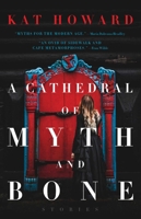 A Cathedral of Myth and Bone 1481492160 Book Cover