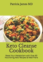 Keto Cleanse Cookbook: Reset Your Metabolism with Over 80 Nourishing Keto Recipes & Meal Plans B08GFZKXS7 Book Cover