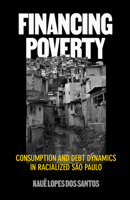 Financing Poverty: Consumption and Debt Dynamics in Racialized Sao Paulo 0520427211 Book Cover