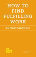 How to Find Fulfilling Work 1250030692 Book Cover