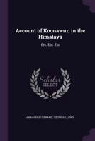 Account of Koonawur, in the Himalaya: Etc. Etc. Etc 1377603490 Book Cover