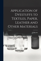 Application of Dyestuffs to Textiles, Paper, Leather and Other Materials 101856568X Book Cover