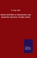 Kleine Schriften in lateinischer und deutscher Sprache: Scripta Latina (German Edition) 3846054666 Book Cover