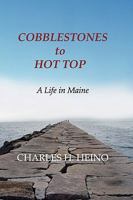 Cobblestones to Hot Top: A Life in Maine 1087921880 Book Cover