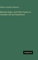 Mistaken Signs. And Other Papers on Christian Life and Experience 3388444676 Book Cover