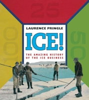 Ice! The Amazing History: The Amazing History of the Ice Business 159078801X Book Cover