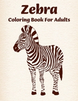 Zebra Coloring book For Adults: Zebra coloring book for adults girls boys teens toddlers and amazing Zebra designs for stress relieving B08R2CFDQ8 Book Cover