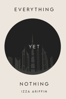 EVERYTHING Yet Nothing 1807042715 Book Cover
