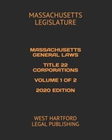 MASSACHUSETTS GENERAL LAWS  TITLE 22 CORPORATIONS  VOLUME 1 OF 2  2020 EDITION: WEST HARTFORD LEGAL PUBLISHING B089M1F99S Book Cover