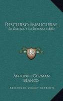 Discurso Inaugural: Su Critica Y Su Defensa (1883) 1161141189 Book Cover