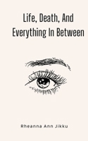 Life, Death, And Everything In Between 9360945099 Book Cover