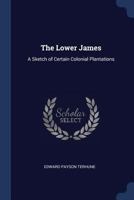 The lower James: a sketch of certain colonial plantations 1277345252 Book Cover