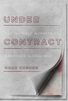 Under Contract: The Invisible Workers of America's Global War 1503605361 Book Cover