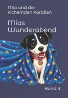Mia und die kichernden Korallen: Ein zauberhaftes Unterwasserabenteuer zum Vorlesen, Staunen und Einschlafen (Mias Wunderabend) (German Edition) B0HG49B1QJ Book Cover