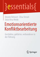 Emotionsorientierte Konfliktbearbeitung: Gestärkter, geklärter, verbundener in der Führung (essentials) (German Edition) 3662700018 Book Cover