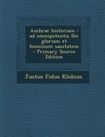 Ambrae Historiam: Ad Omnipotentis Dei Gloriam Et Hominum Sanitatem - Primary Source Edition 1295332957 Book Cover
