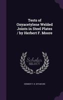 Tests of Oxyacetylene Welded Joints in Steel Plates / by Herbert F. Moore 1356193625 Book Cover