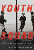 Youth Squad: Policing Children in the Twentieth Century 0773558934 Book Cover