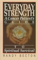 Everyday Strength: A Cancer Patient’s Guide to Spiritual Survival 0801009758 Book Cover