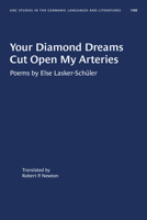 Your Diamond Dreams Cut Open My Arteries: Poems by Else Lasker-Schuler (UNIVERSITY OF NORTH CAROLINA STUDIES IN THE GERMANIC LANGUAGES AND LITERATURES) (English and German Edition) 1469656663 Book Cover