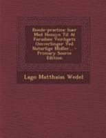 Bonde-practica: Især Med Hensyn Til At Forudsee Veirligets Omverlinger Ved Naturlige Midler... 1022589423 Book Cover