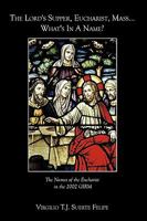 The Lord's Supper, Eucharist, Mass ... What's in a Name?: The Names of the Eucharist in the 2002 Girm 1449060390 Book Cover