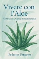 Vivere con l’Aloe: Coltivazione, Cura e Rimedi Naturali (Italian Edition) B0FKF7TRF9 Book Cover