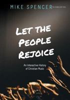 Let the People Rejoice: An Interactive History of Christian Music 0648371972 Book Cover