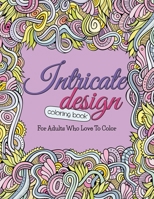 Intricate Design Coloring Book: For Adults Who Love To Color 1512228826 Book Cover