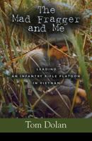 The Mad Fragger and Me: Leading an Infantry Rifle Platoon in Vietnam - Second Edition 1626463328 Book Cover