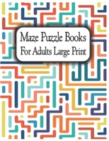 Maze Puzzle Books for Adults Large Print: Suitable for all levels from beginner to expert, from teenagers to senior citizens. B08GV97QRP Book Cover