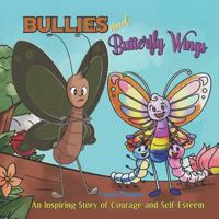 Bullies and Butterfly Wings: A Powerful Lesson of Courage and Self-Esteem 1797500937 Book Cover