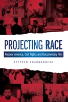 Projecting Race: Postwar America, Civil Rights, and Documentary Film 0231178913 Book Cover