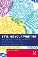 Styling Your Writing: Mixing and Matching Academic Writing Techniques to Create Something Uniquely You 1032139773 Book Cover