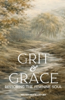 Grit & Grace: Restoring the Feminine Soul (Soul Care Series for Women) B0GWKC5625 Book Cover