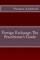 Foreign Exchange: The Practitioner's Guide 1482642522 Book Cover