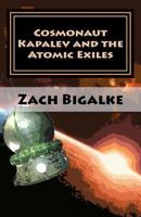 Cosmonaut Kapalev and the Atomic Exiles 1475023529 Book Cover