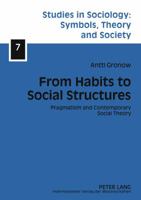 From Habits to Social Structures: Pragmatism and Contemporary Social Theory 3631615744 Book Cover