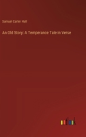 An Old Story: A Temperance Tale in Verse 3368654128 Book Cover
