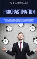 Procrastination: Self Help Guide To Boost Productivity With Planning, Organizing And Time Management Techniques And Be Better Than Before 1989682499 Book Cover