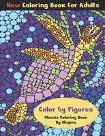Color by Figures: Coloring Book for Adults. Mosaic Coloring Book by Shapes. B0C6P9RK4T Book Cover