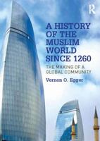 A History of the Muslim World Since 1260: The Making of a Global Community 1138742481 Book Cover