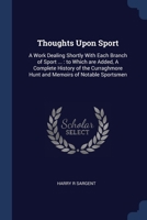 Thoughts Upon Sport: A Work Dealing Shortly With Each Branch of Sport ... : to Which are Added, A Complete History of the Curraghmore Hunt and Memoirs of Notable Sportsmen 1376647958 Book Cover