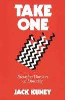 Take One: Television Directors on Directing (Contributions to the Study of Popular Culture) 0275935469 Book Cover